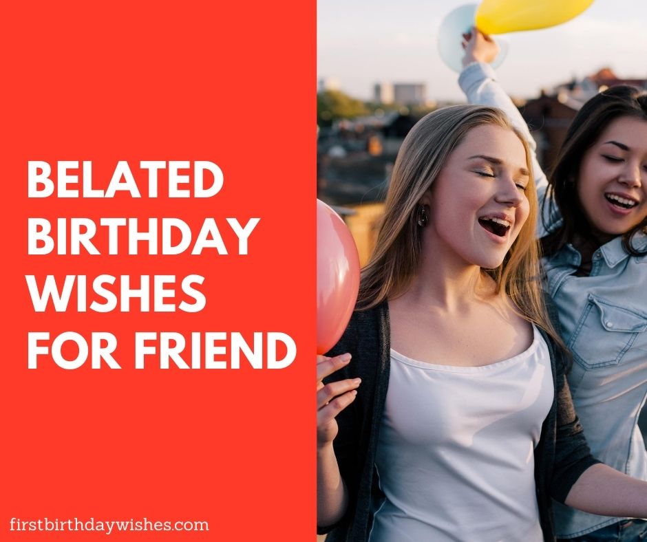 Belated Birthday Wishes for Friend