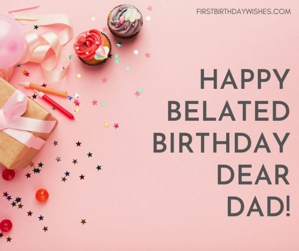 65 Best Belated Birthday Wishes for Dad (2023)