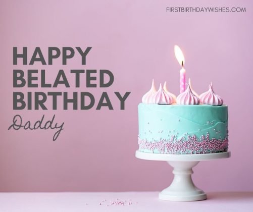 65 Best Belated Birthday Wishes for Dad (2023)