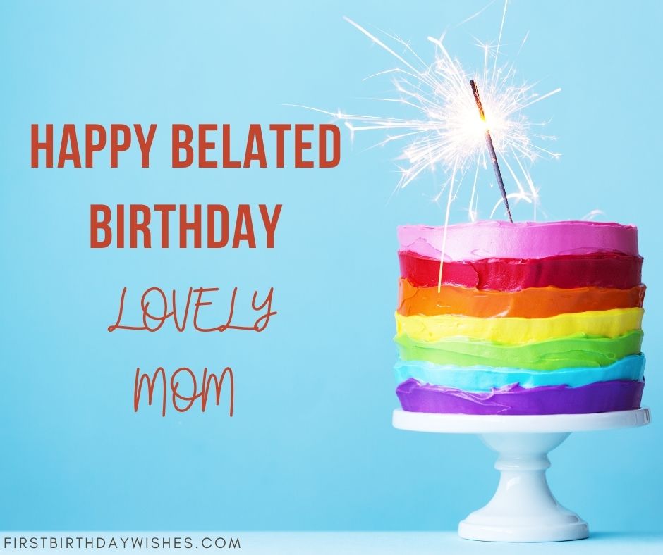 51 Best Heartfelt Belated Birthday Wishes for Mom (2025)