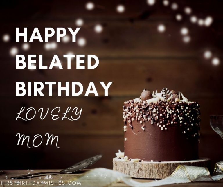 25+ Best Belated Birthday Wishes For Mom - First Birthday Wishes