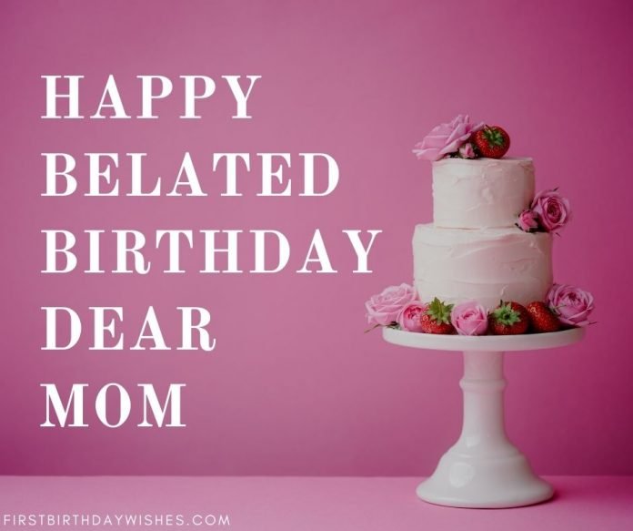 51 Best Heartfelt Belated Birthday Wishes for Mom (2025)