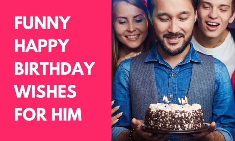 funny birthday wishes for him