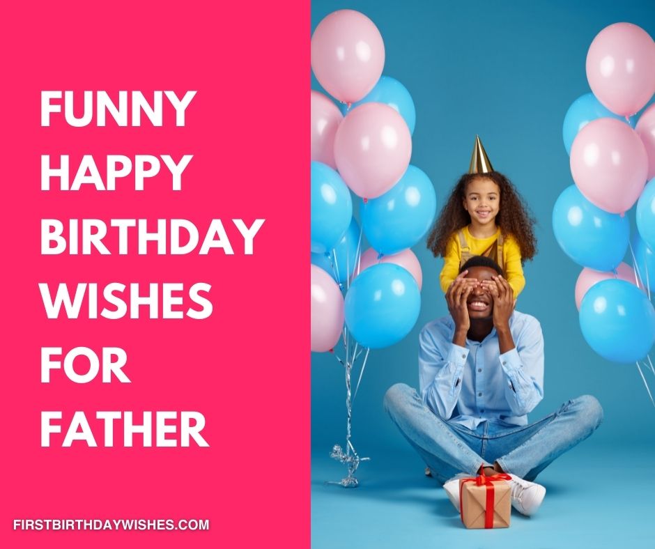 40 Best Funny Birthday Wishes For Father And Dad 2021
