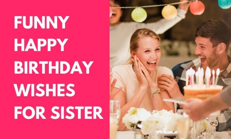 Funny Birthday Wishes For Sister