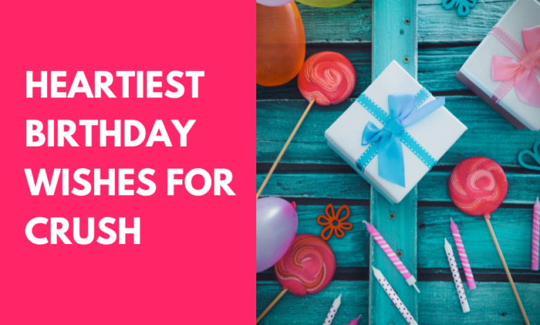 Heartiest Birthday Wishes for Crush