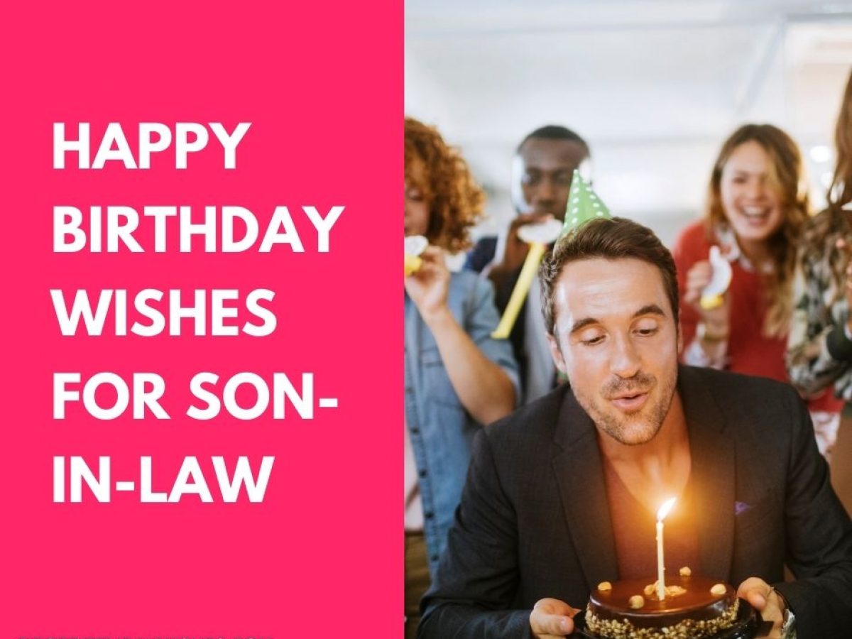 Blessing Birthday Wishes To Son In Law 60 Happy Birthday Wishes For Son-In-Law (2022)