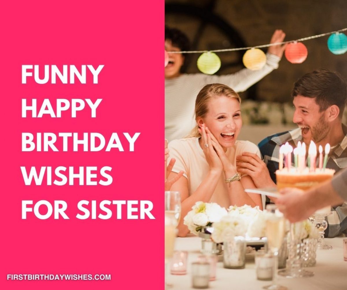 55 Best Funny Birthday Wishes for Sister (2023) 55 Best Funny Birthday Wishes for Sister (2023)