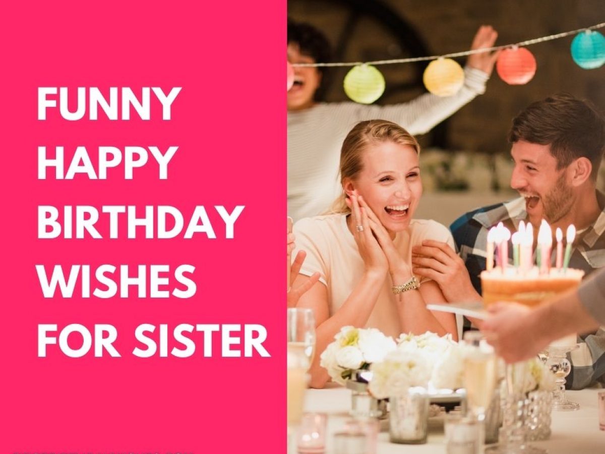 45 Best Funny Birthday Wishes For Sister First Birthday Wishes