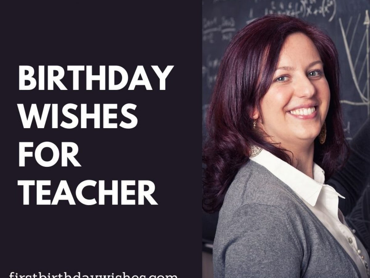 Birthday Wishes For Teacher Top 200+ Best Birthday Wishes For Teacher - First Birthday Wishes