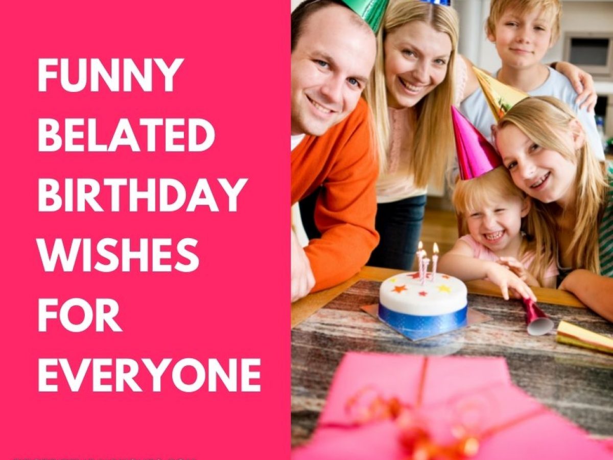 55+ Best Funny Belated Birthday Wishes for Everyone (2023) 55+ Best Funny Belated Birthday Wishes for Everyone (2023)